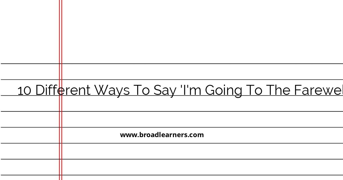 10-alternative-ways-to-say-i-m-going-to-the-farewell-party