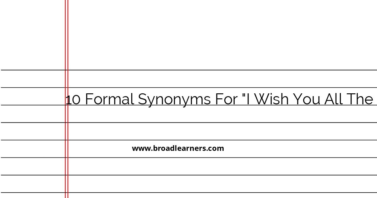 10-formal-synonyms-for-i-wish-you-all-the-best