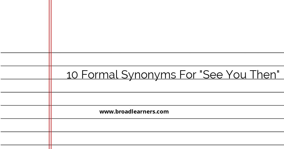 10-formal-synonyms-for-see-you-then