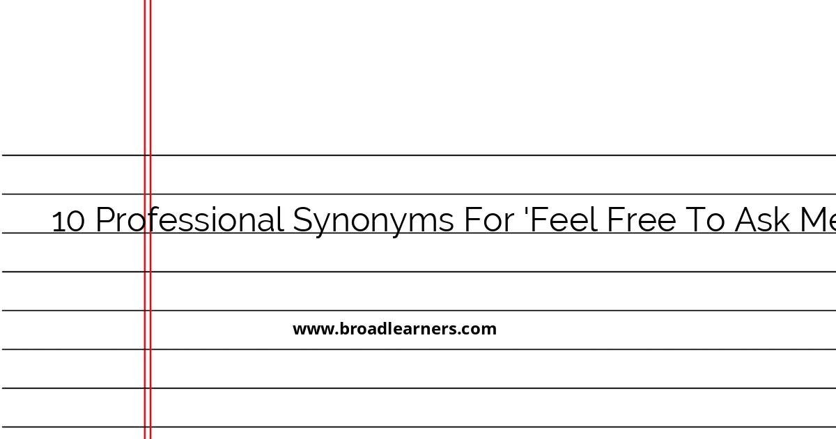 10-professional-synonyms-for-feel-free-to-ask-me-any-questions
