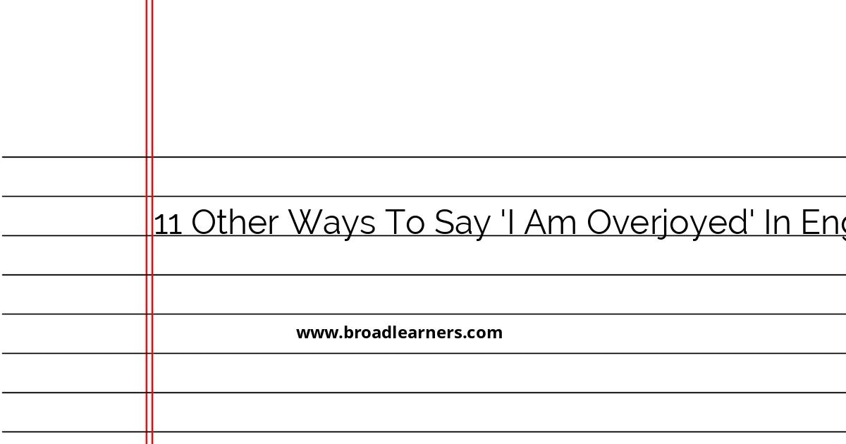 11-alternative-ways-to-express-i-am-overjoyed-in-english