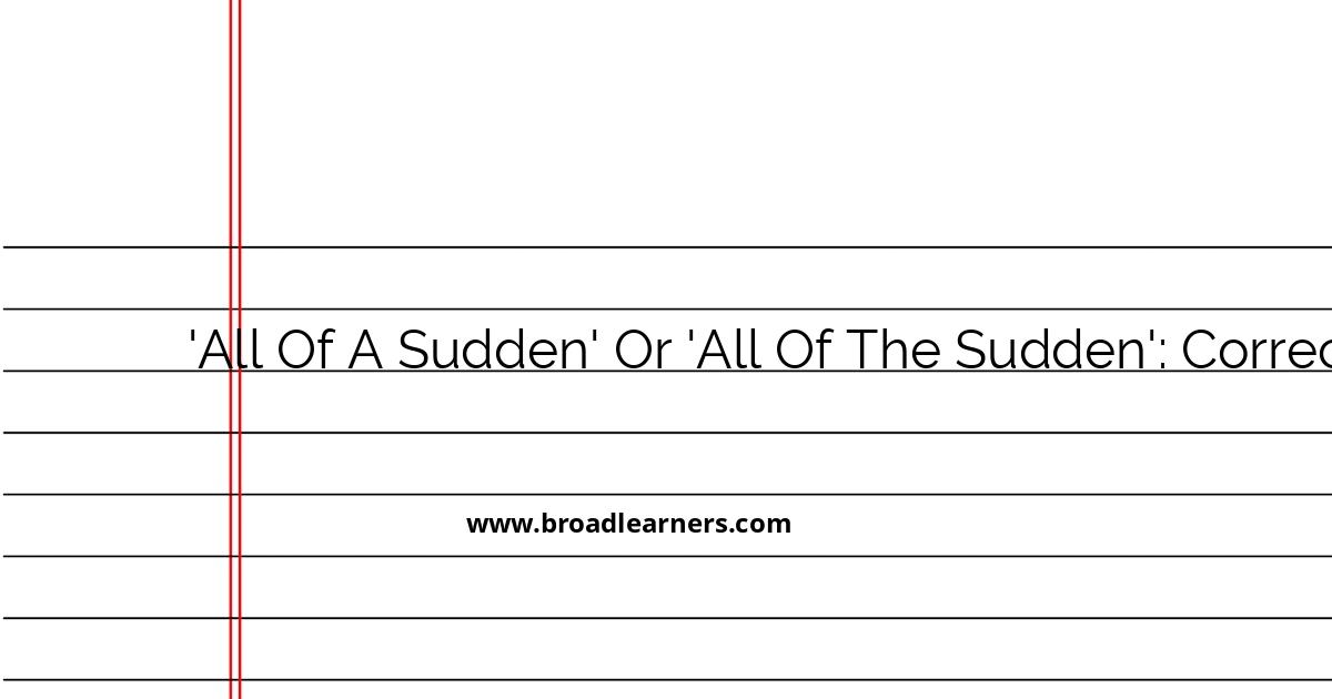 correct-usage-all-of-a-sudden-vs-all-of-the-sudden