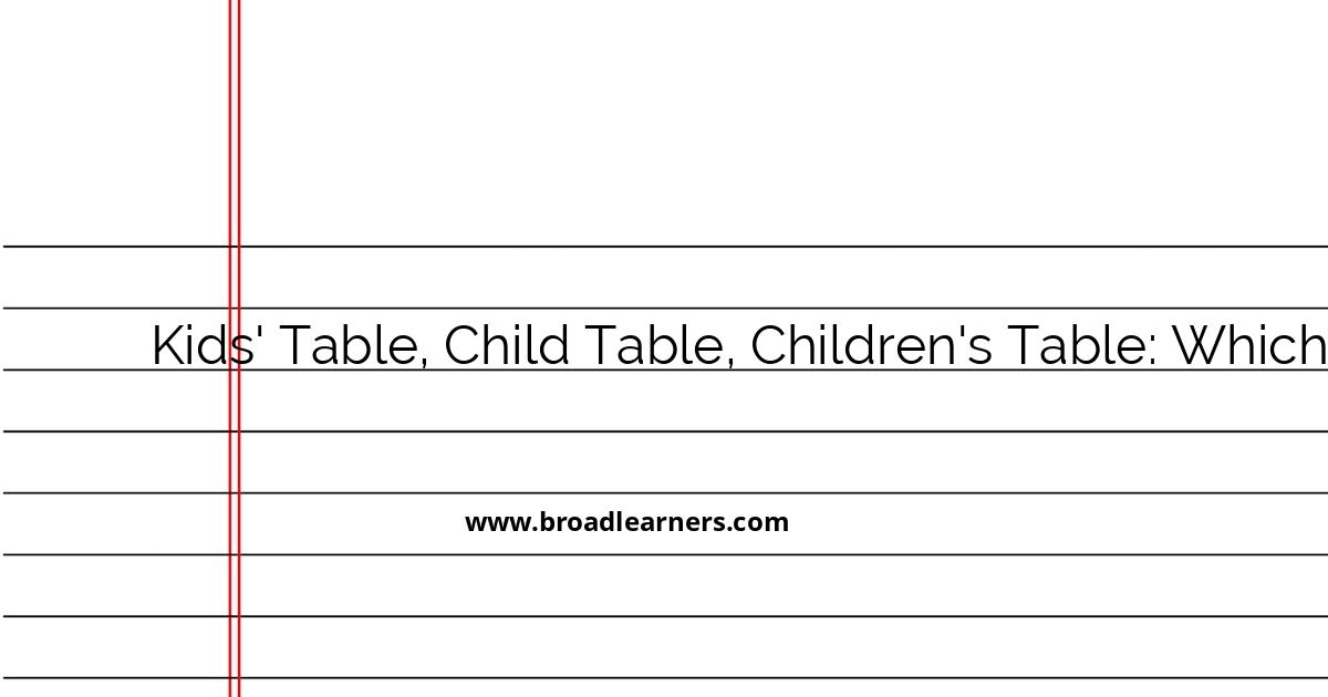 correct-usage-kids-table-child-table-or-children-s-table