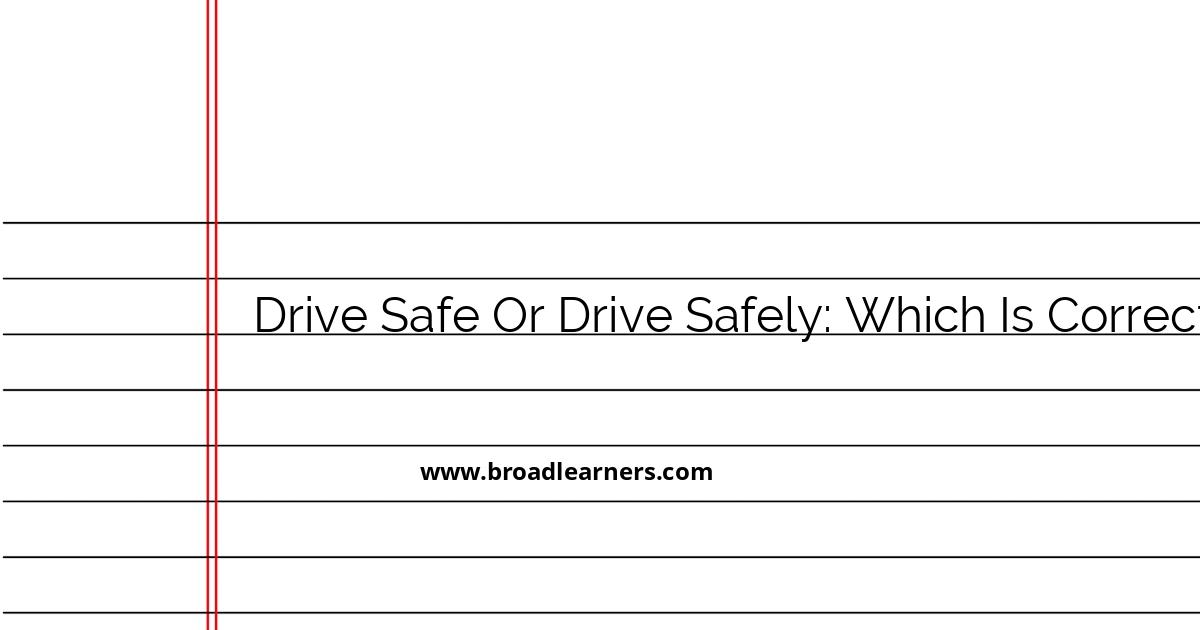 drive-safe-or-drive-safely-understanding-the-correct-usage