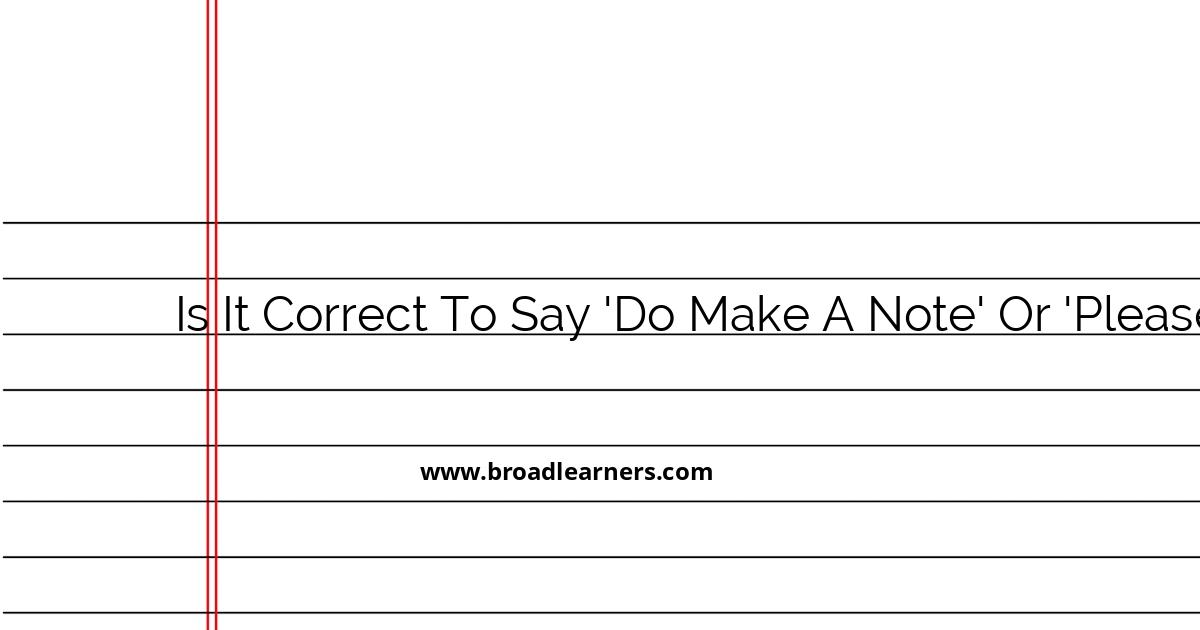 explaining-the-correct-usage-of-do-make-a-note-and-please-note-in-professional-communication