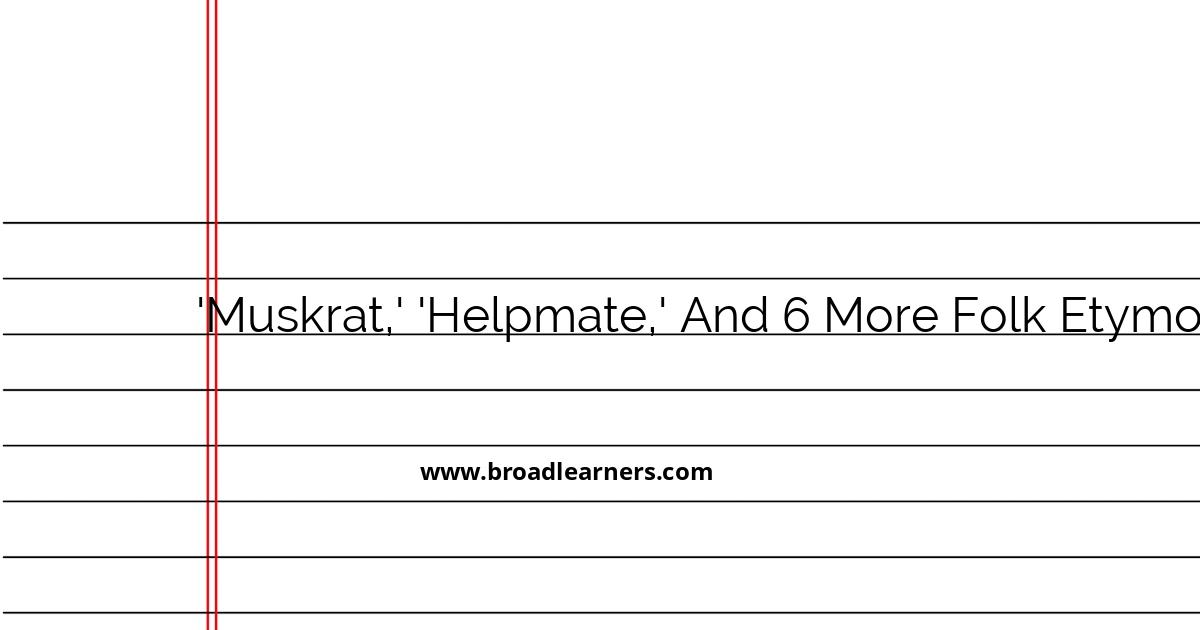 exploring-folk-etymologies-understanding-muskrat-helpmate-and-six-more-examples