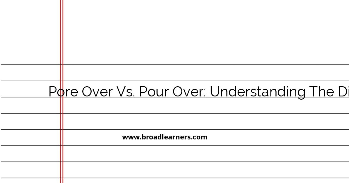 pore-over-vs-pour-over-understanding-the-difference