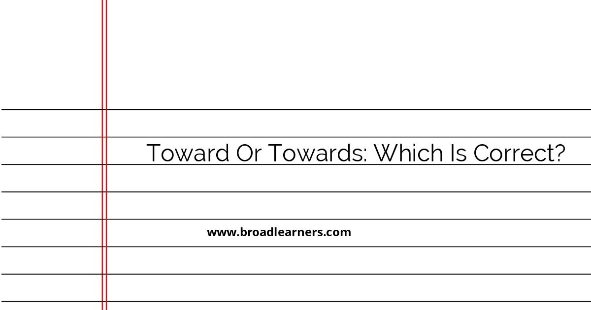 the-usage-of-toward-vs-towards-understanding-the-correct-form