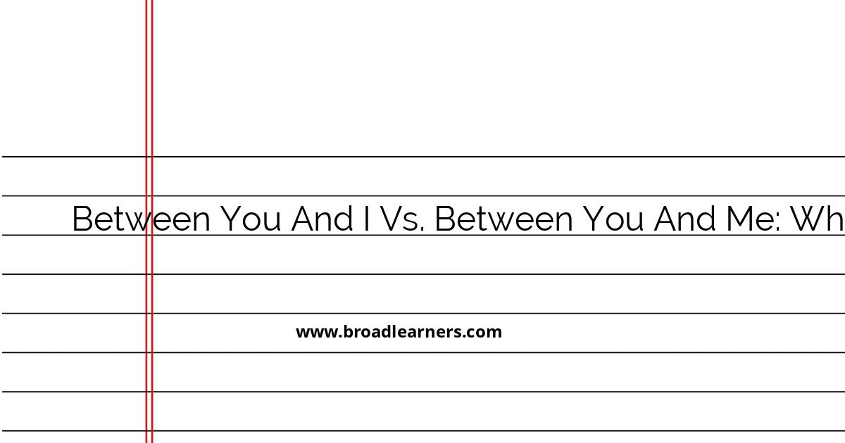 understanding-the-correct-usage-between-you-and-i-vs-between-you-and-me