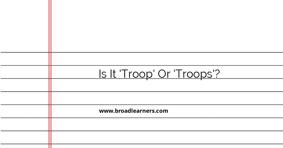 understanding-the-correct-usage-of-troop-and-troops-in-english-grammar