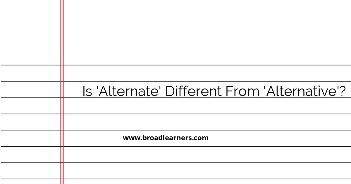 understanding-the-difference-between-alternate-and-alternative
