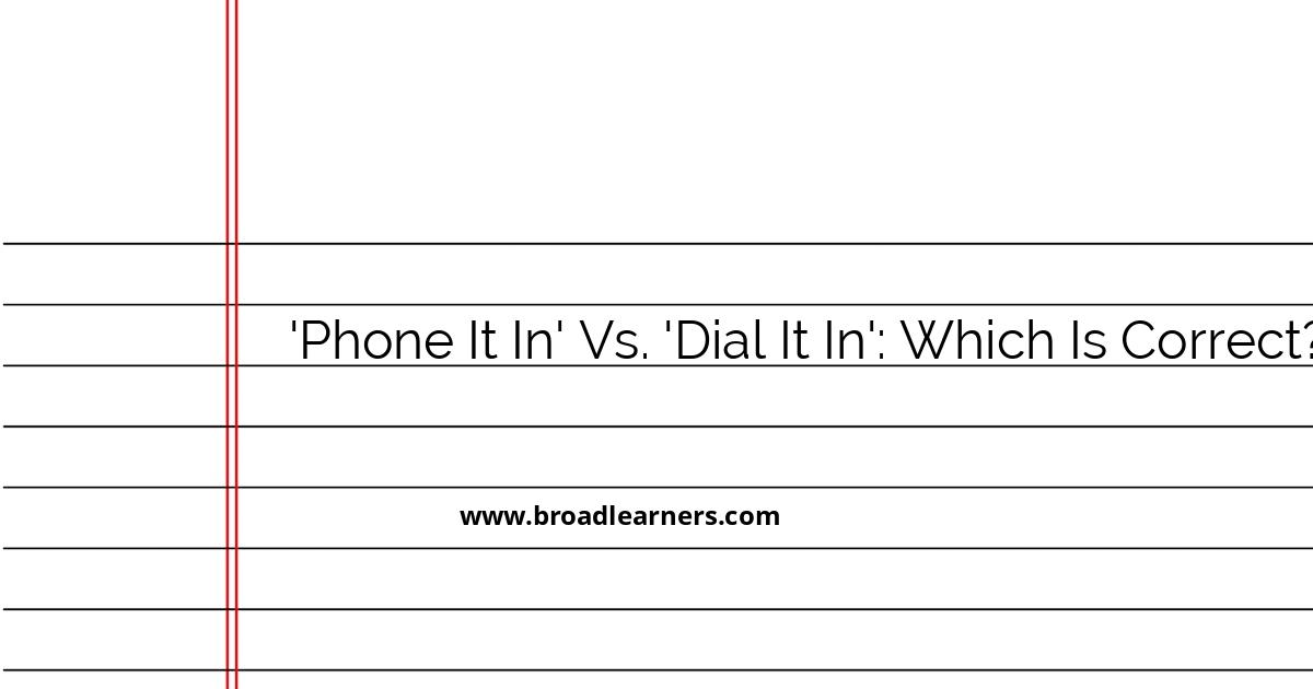 understanding-the-difference-between-phone-it-in-and-dial-it-in