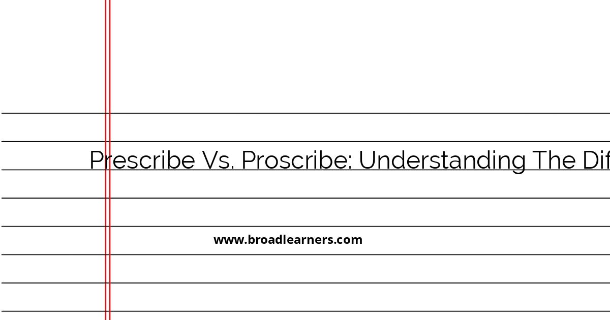 understanding-the-difference-between-prescribe-and-proscribe