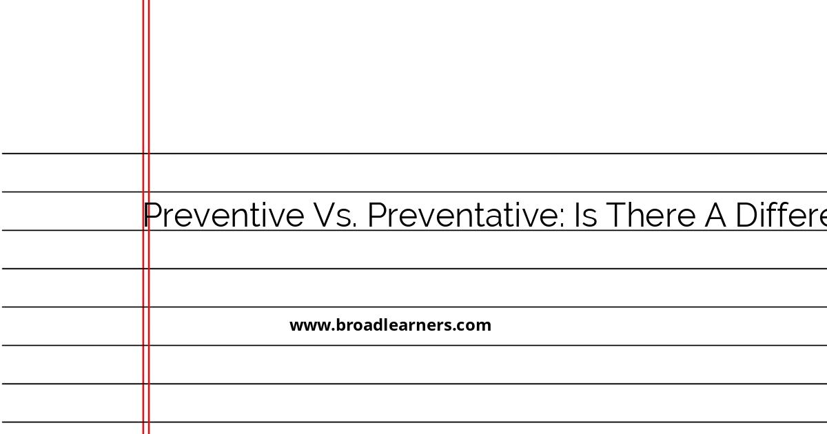 understanding-the-difference-between-preventive-and-preventative