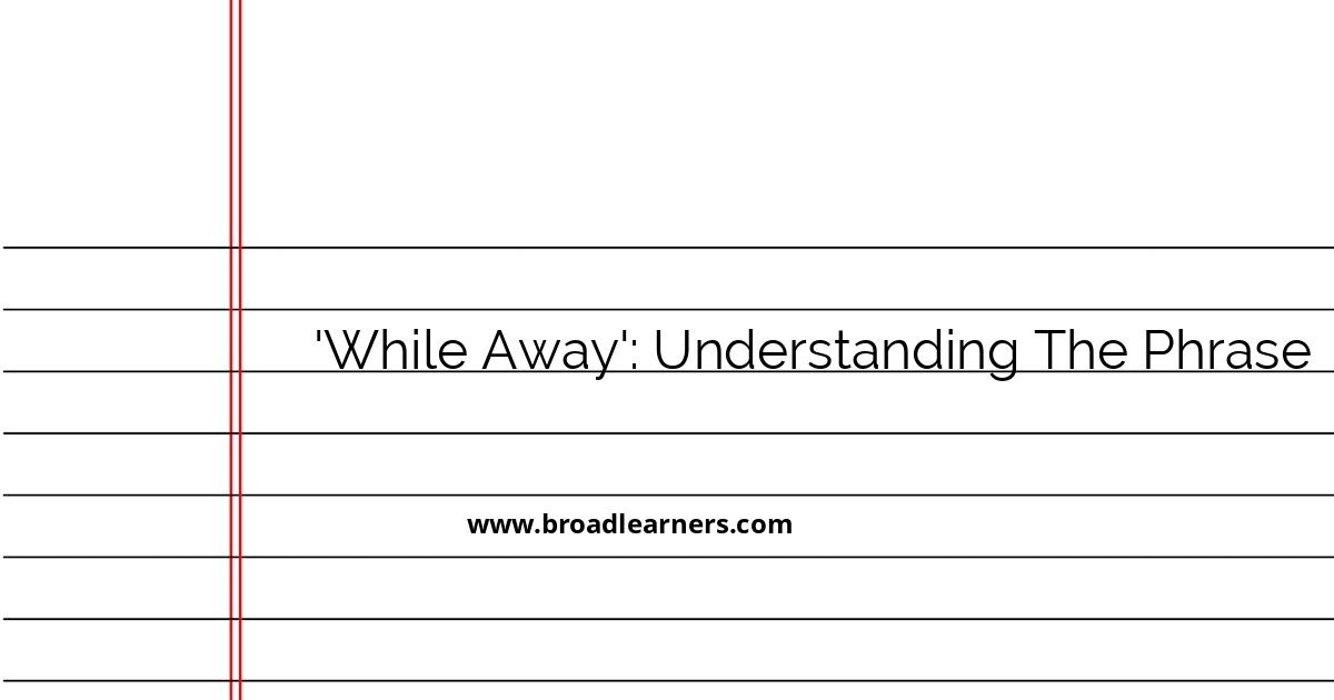 understanding-the-phrase-while-away-and-its-usage