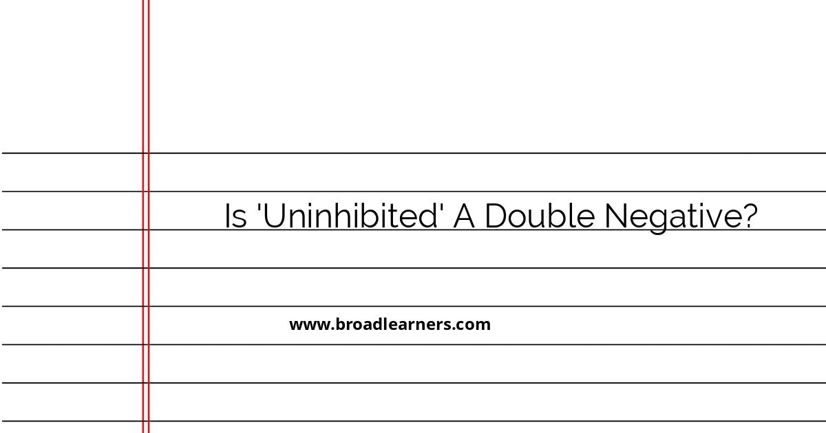 understanding-the-term-uninhibited-and-double-negatives