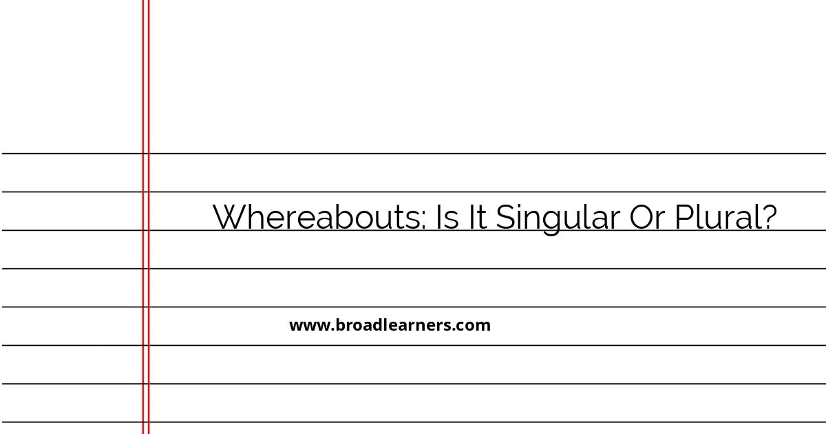 Understanding the Usage of 'Whereabouts': Singular or Plural? - Grammar ...